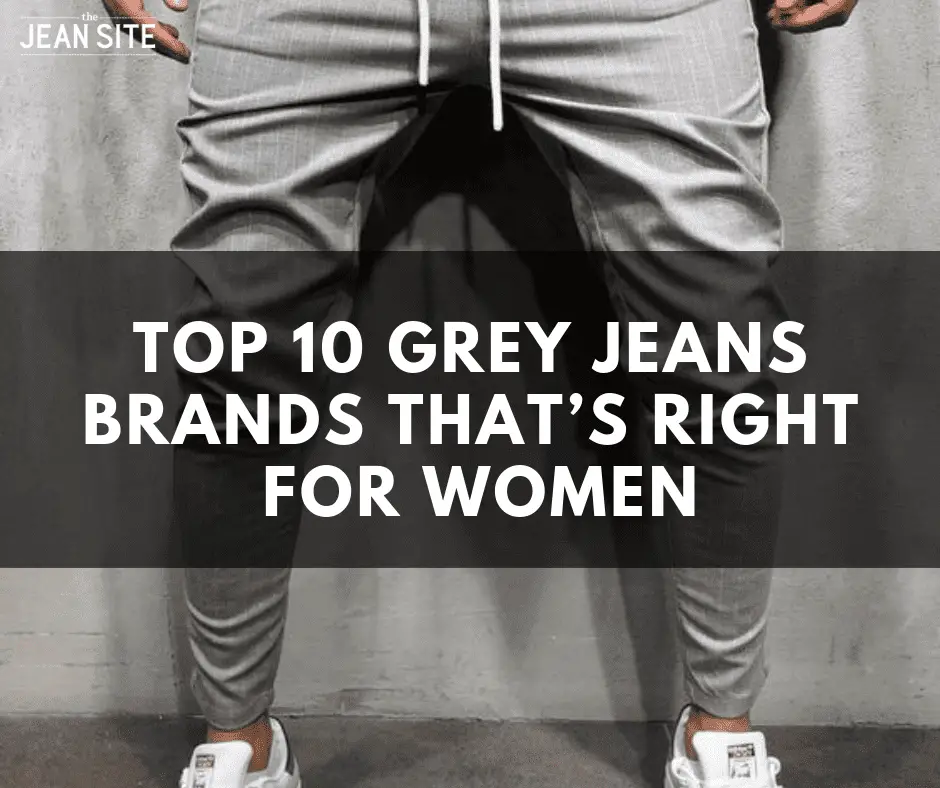 TOP 10 GREY JEANS BRANDS THAT’S RIGHT FOR WOMEN